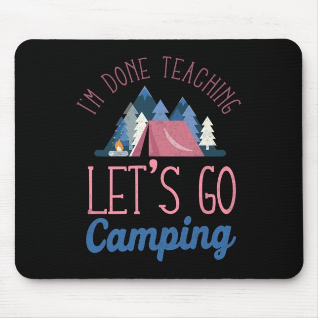 Im Done Teaching Let's Go Camping Tent  Mouse Pad (Front)
