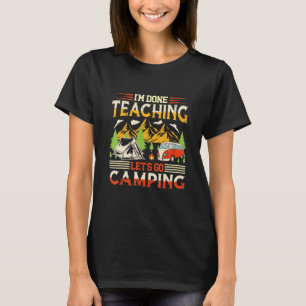Im Done Teaching Lets Go Camping Vinatage Retro Te T-Shirt