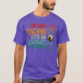 Im Done Teaching Lets Go Hiking Teacher Camping T-Shirt