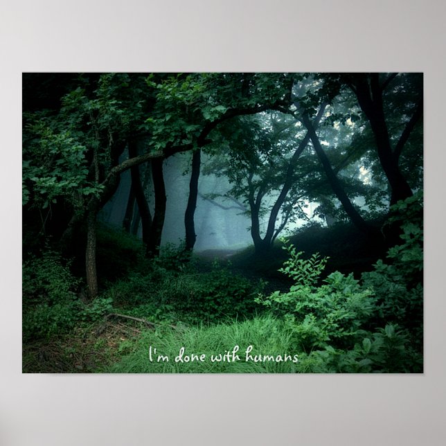 "I'm Done with Humans" Dark Woods Poster Print  (Front)