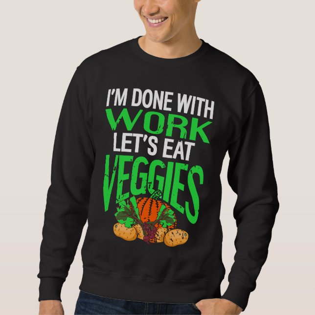 I'm Done With Work Let's Eat VEGGIES Retro Vegan P Sweatshirt (Front)