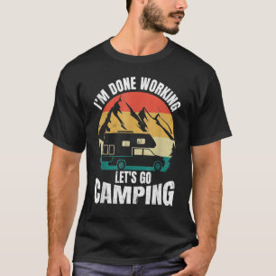 I'm Done Working Let's Go Funny Camping Truck Camp T-Shirt