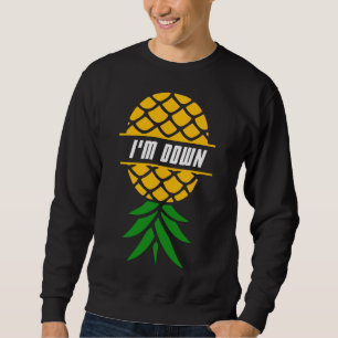 I'm Down Pineapple Tropical Fruit Hawaiian Vacatio Sweatshirt