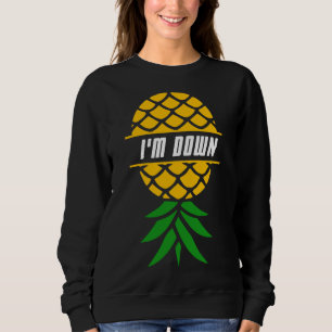 I'm Down Pineapple Tropical Fruit Hawaiian Vacatio Sweatshirt