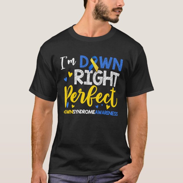 I'm Down Right Perfect Down Syndrome Day Awareness T-Shirt (Front)
