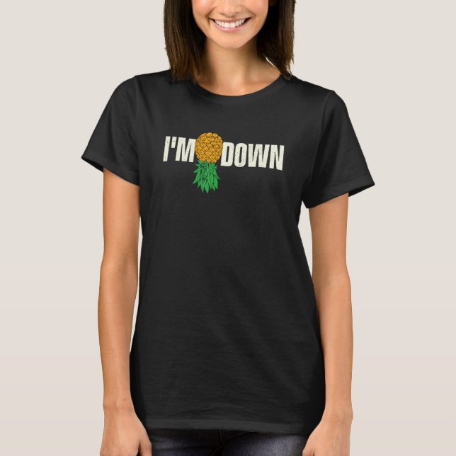 I'm Down   Swinger Pineapple Swinging Single Coupl T-Shirt (Front)