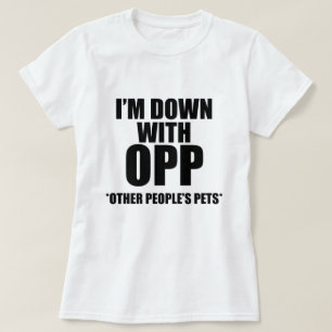 I'M DOWN WITH OPP OTHER PEOPLE'S PETS T-Shirt