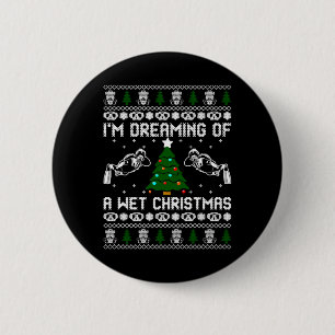 Im Dreaming Of A Wet Christmas 6 Cm Round Badge