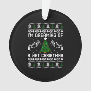 Im Dreaming Of A Wet Christmas Ornament