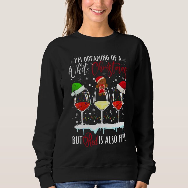I'm Dreaming Of A White Christmas But Red Is Also  Sweatshirt (Front)