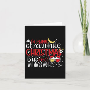 I'm Dreaming Of A White Christmas But Red Will Do Card