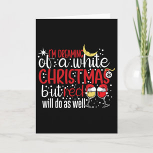 I'm Dreaming Of A White Christmas But Red Will Do  Card