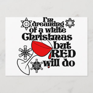 I'm dreaming of a white christmas but red will do invitation