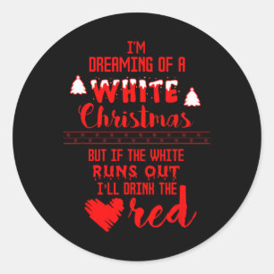 I'm Dreaming Of A White Christmas Drinking Classic Round Sticker