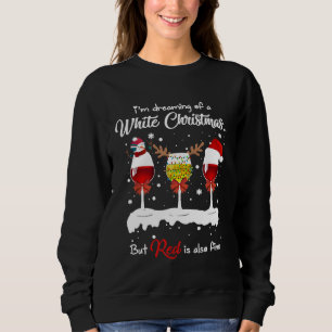 Im Dreaming of A White Christmas Funny Wine Quote Sweatshirt