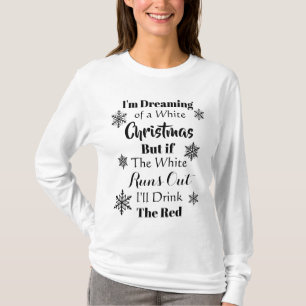 Im Dreaming of a White Christmas Funny Wine Quote T-Shirt