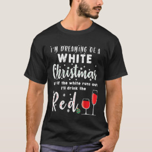 Im Dreaming Of A White Christmas Funny Womens Wine T-Shirt