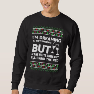 I'm Dreaming Of A White Christmas Ugly Christmas Sweatshirt