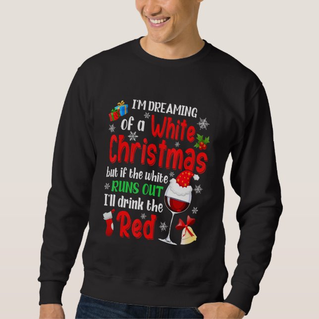 I'm Dreaming Of A White Christmas Xmas Wine Lover  Sweatshirt (Front)