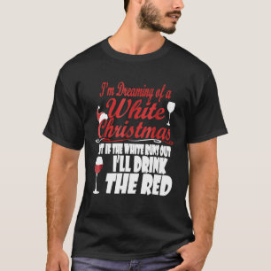 Im Dreaming of a White Red Christmas Wine Lovers T T-Shirt