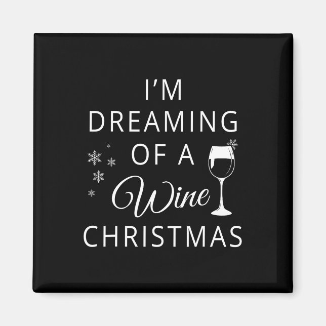 I'm Dreaming Of A Wine Christmas T  Magnet (Front)