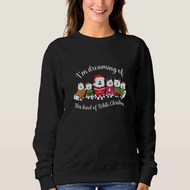 I'm dreaming of this kind of White Christmas  Sweatshirt (Front)