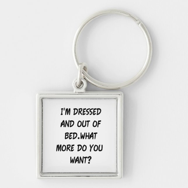 I'm Dressed And Out Of Bed Key Ring (Front)