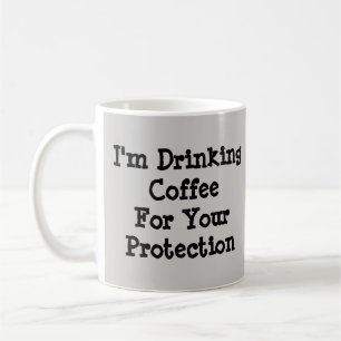 I'm Drinking Coffee For Your Protection  Mug