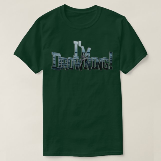 Im Drowning T-Shirt (Design Front)