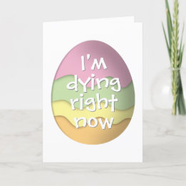 I'm dying right now funny Easter Eggs Holiday Card