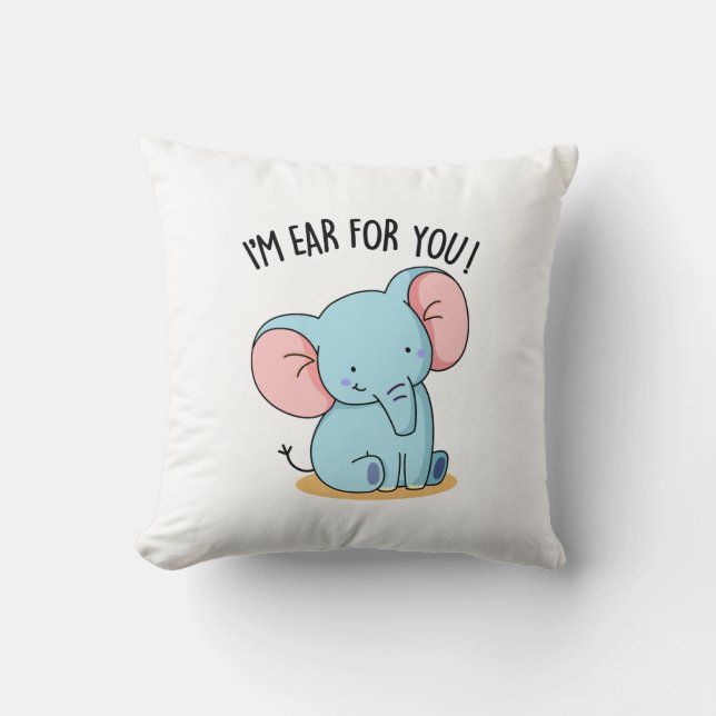 I'm Ear For You Funny Elephant Pun  Cushion (Front)