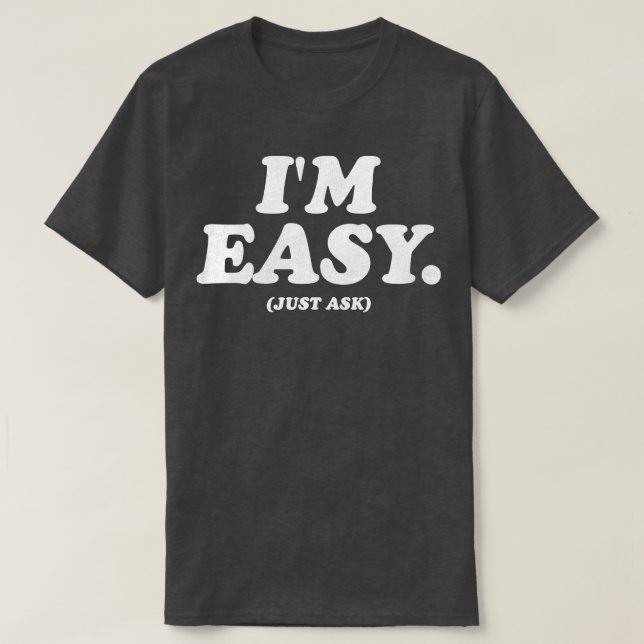 Im Easy Just Ask T-Shirt (Design Front)