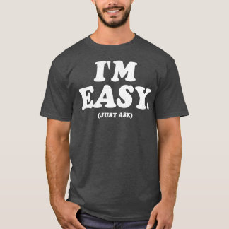 Im Easy Just Ask T-Shirt