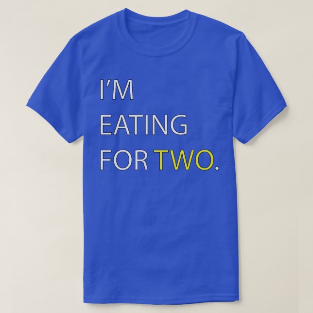 I'm Eating for Two pregnancy   Couples  T-Shirt (Design Front)