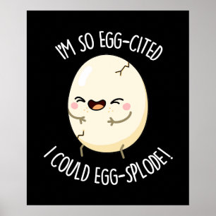 I'm Egg-cited I Could Egg-splode Egg Pun Dark BG Poster