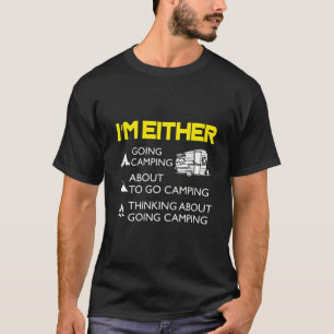 I'm Either Camping Or Thinking About It T-Shirt