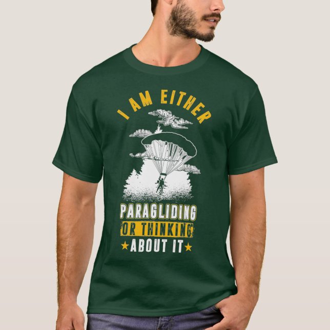 Im Either Paragliding Or Thinking About It Funny T-Shirt (Front)