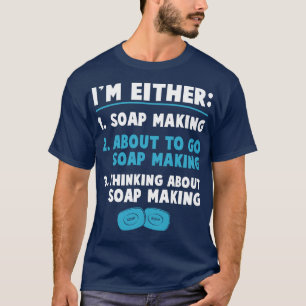 Im Either Soap Making Funny Soap Maker T-Shirt