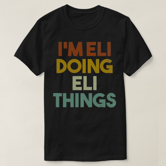 I'm Eli Doing Eli Things Funny First Name Eli Pull T-Shirt (Design Front)