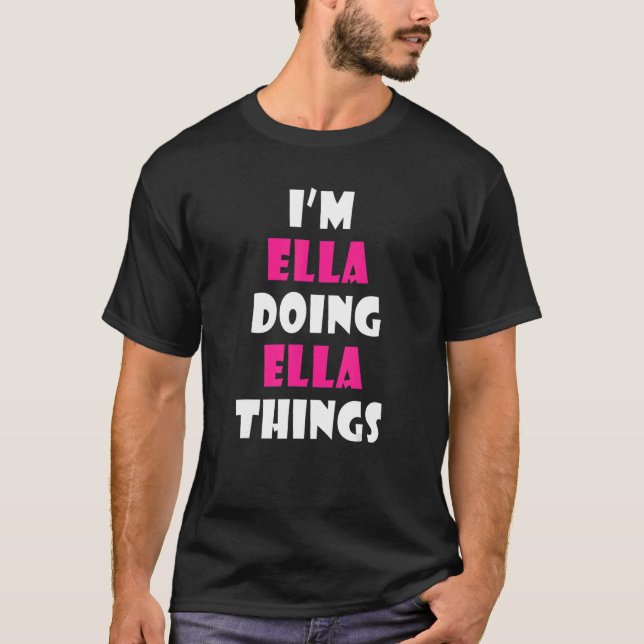 I'm Ella Doing Ella Things Funny Ella T-Shirt (Front)
