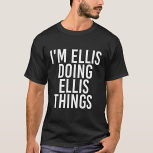 I'M Ellis Doing Ellis Things Funny Birthday Name G T-Shirt