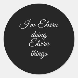 I'm Elvira Doing Elvira Things Funny Birthday Name Classic Round Sticker