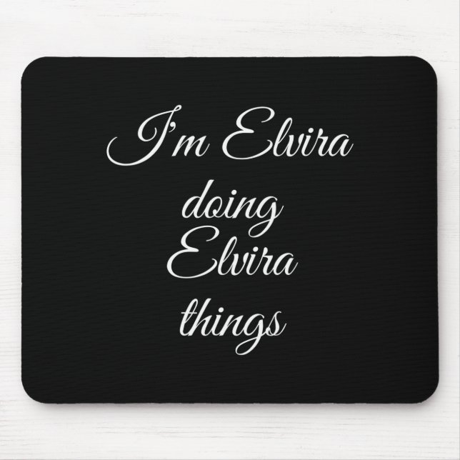 I'm Elvira Doing Elvira Things Funny Birthday Name Mouse Pad (Front)