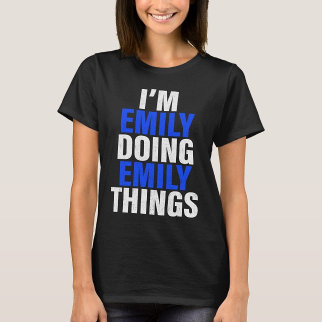 I'm Emily Doing Emily Things Emily T-Shirt (Front)