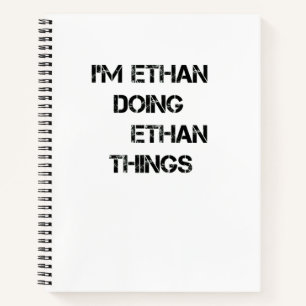 I'm Ethan Doing Ethan Things Notebook