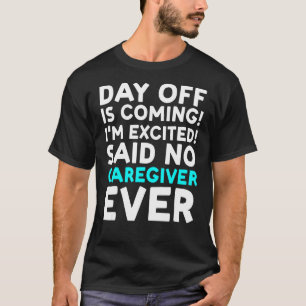 I'm excited said no caregiver caregiving T-Shirt