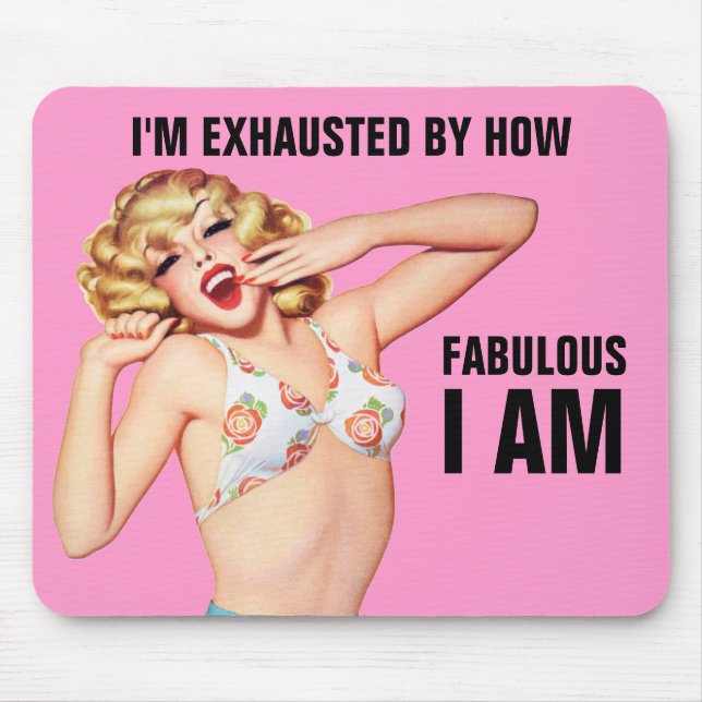I'm Exhausted By How Fabulous I Am Mouse Pad (Front)