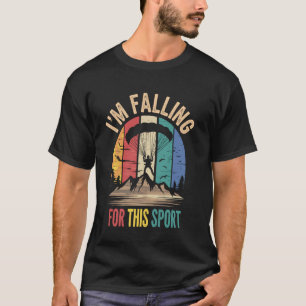 I'm Falling For This Sport Funny Skydiving Skydive T-Shirt