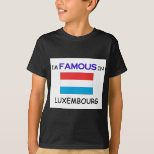 I'm Famous In LUXEMBOURG T-Shirt