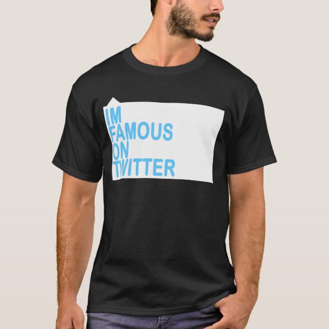 IM FAMOUS ON TWITTER T-Shirt (Front)